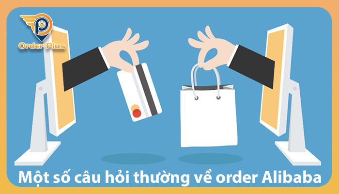 Một số câu hỏi thường gặp khi order Alibaba